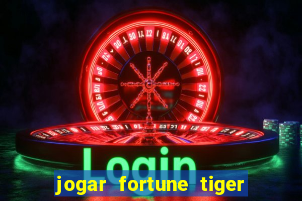 jogar fortune tiger de graca